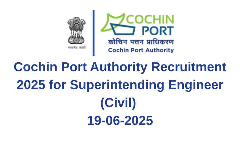 Cochin Port Authority Recruitment 2025 for Superintending Engineer (Civil) 19-06-2025