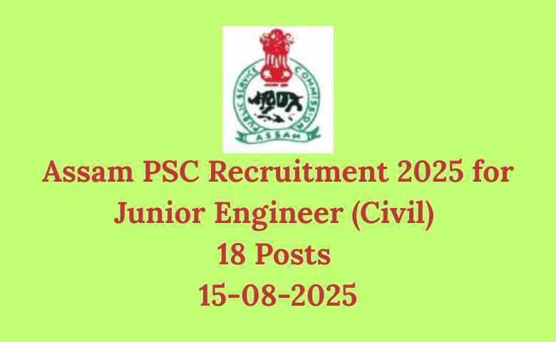 Assam PSC Recruitment 2025 for Junior Engineer (Civil) 18 Posts 15-08-2025