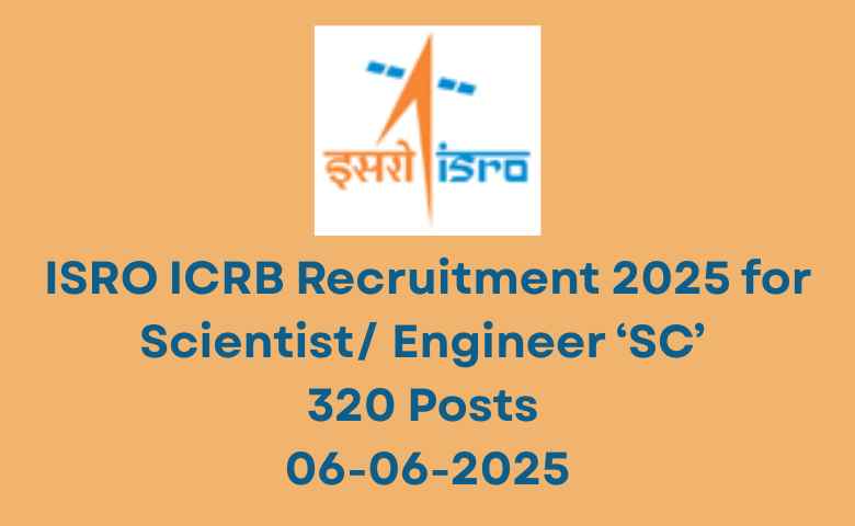 ISRO ICRB Recruitment 2025 for Scientist Engineer ‘SC’ 320 Posts 06-06-2025