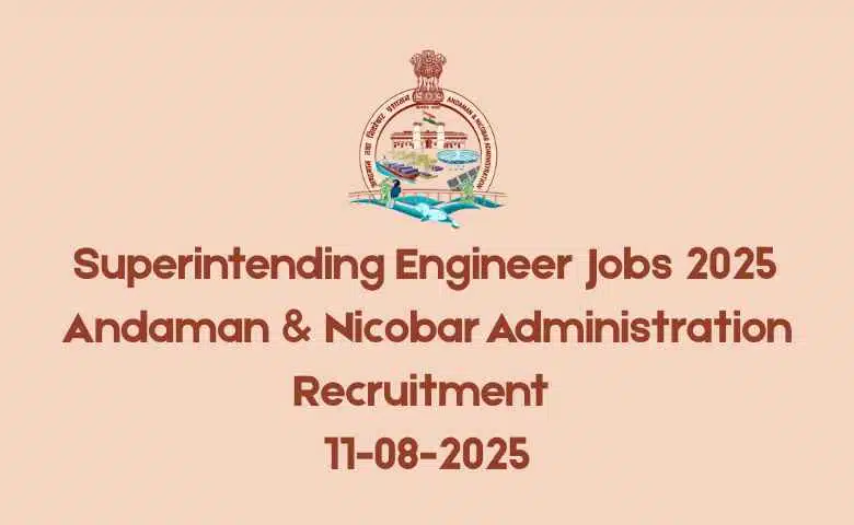 _Superintending Engineer Jobs 2025 Andaman & Nicobar Administration Recruitment 11-08-2025