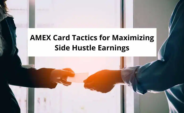AMEX Card Tactics for Maximizing Side Hustle Earnings