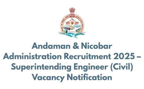Andaman & Nicobar Administration Recruitment 2025 – Superintending Engineer (Civil) Vacancy Notification