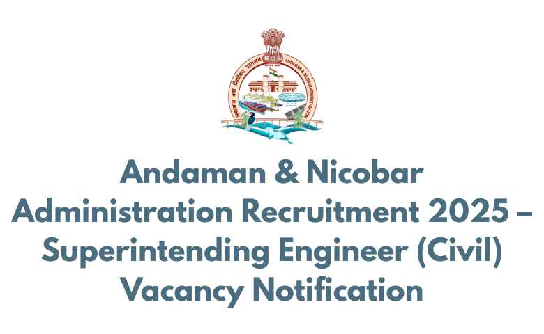 Andaman & Nicobar Administration Recruitment 2025 – Superintending Engineer (Civil) Vacancy Notification