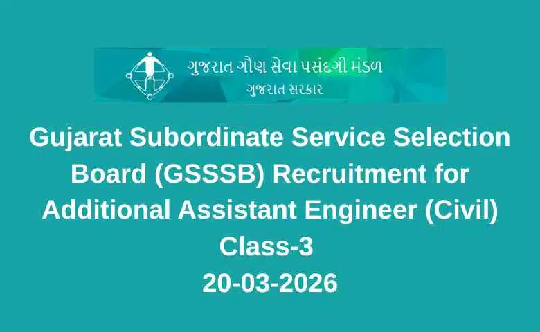 Gujarat Subordinate Service Selection Board (GSSSB) Recruitment for Additional Assistant Engineer (Civil) Class-3 20-03-2026