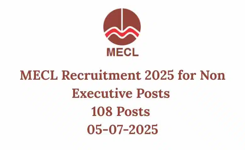 MECL Recruitment 2025 for Non Executive Posts 108 Posts 05-07-2025