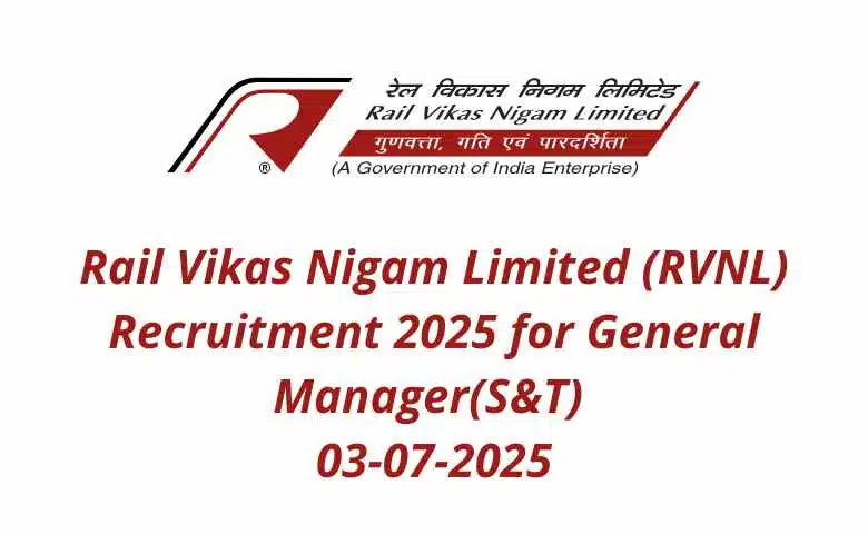 Rail Vikas Nigam Limited (RVNL) Recruitment 2025 for General Manager(S&T) 03-07-2025