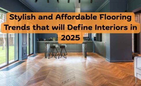 Stylish and Affordable Flooring Trends that will Define Interiors in 2025
