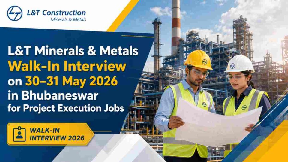 L&T Minerals and Metals walk-in interview in Bhubaneswar for project execution engineers on 30 and 31 May 2026