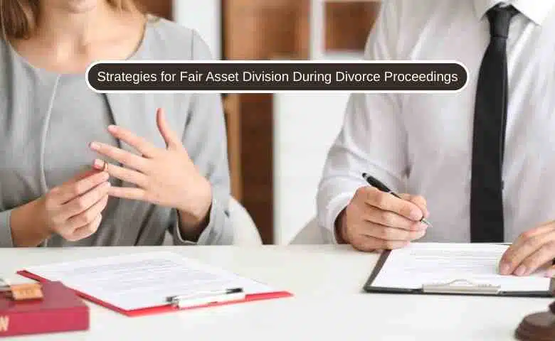 Strategies for fair asset division during divorce