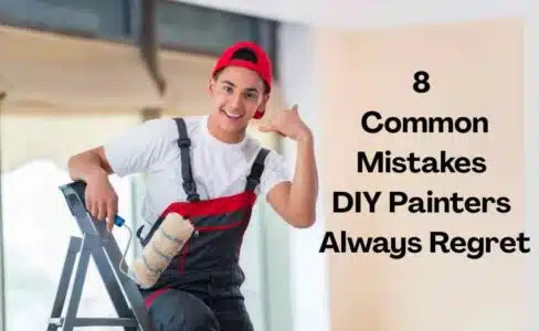 8 Common Mistakes DIY Painters Always Regret