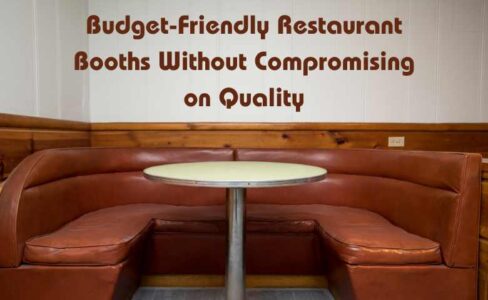 Budget-Friendly Restaurant Booths Without Compromising on Quality