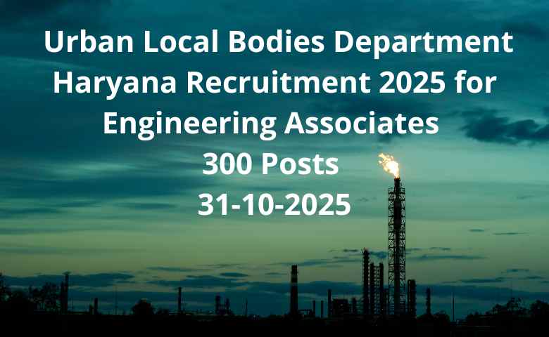 _Urban Local Bodies Department Haryana Recruitment 2025 for Engineering Associates 300 Posts 31-10-2025