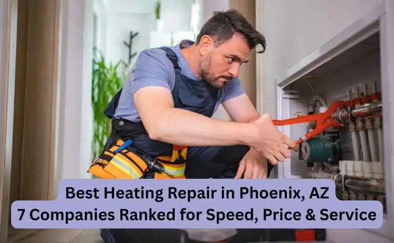 Best Heating Repair in Phoenix, AZ 7 Companies Ranked for Speed, Price & Service