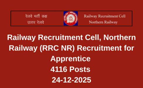 Railway Recruitment Cell, Northern Railway (RRC NR) Recruitment for Apprentice 4116 Posts 24-12-2025