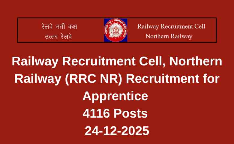 Railway Recruitment Cell, Northern Railway (RRC NR) Recruitment for Apprentice 4116 Posts 24-12-2025
