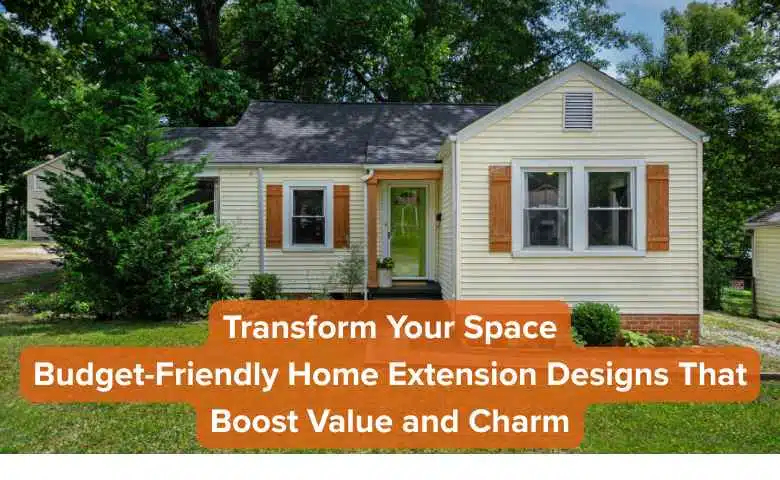 Transform Your Space Budget-Friendly Home Extension Designs That Boost Value and Charm