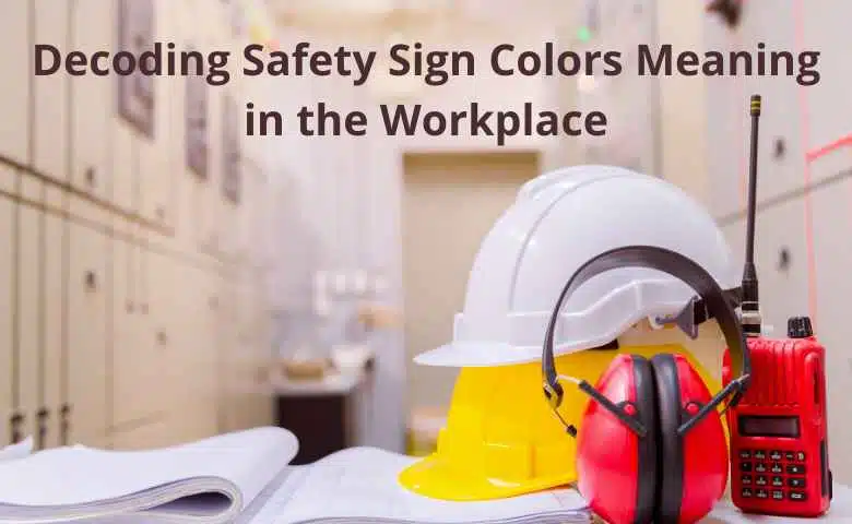 Decoding Safety Sign Colors Meaning in the Workplace
