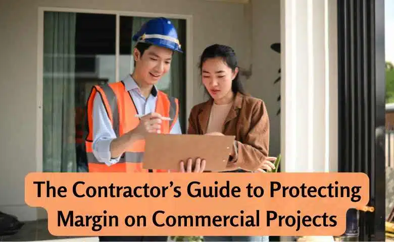 The Contractor’s Guide to Protecting Margin on Commercial Projects