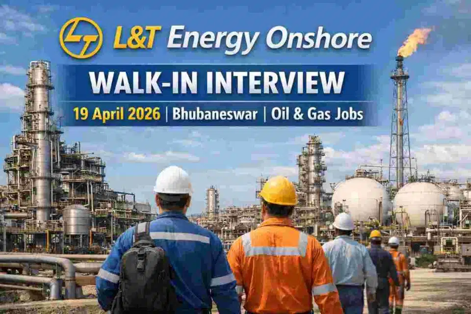 L&T Energy Onshore walk-in interview April 2026 in Bhubaneswar for Oil and Gas construction site professionals