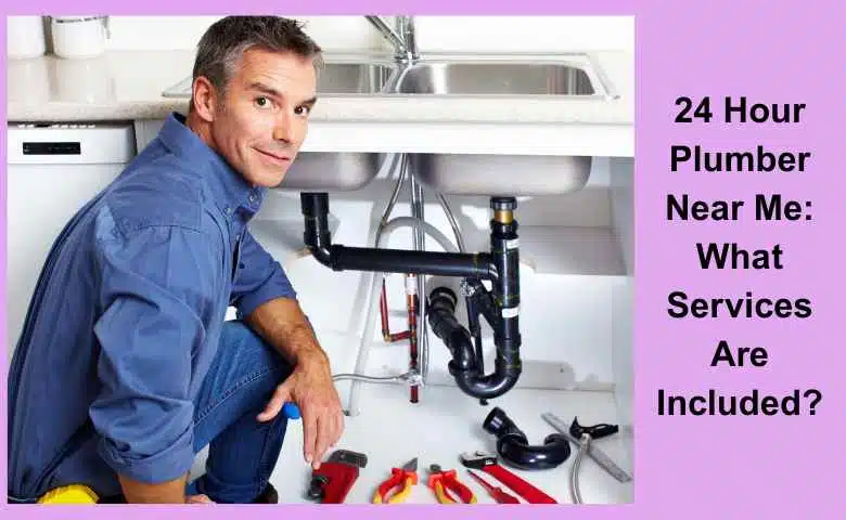 24 Hour Plumber Near Me What Services Are Included