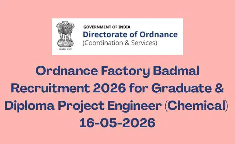 Ordnance Factory Badmal Recruitment 2026 for Graduate & Diploma Project Engineer (Chemical) 16-05-2026
