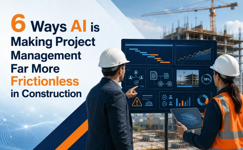 6 Ways AI is Making Project Management Far More Frictionless in Construction